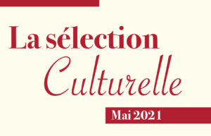 Selection culturelle mai 2021